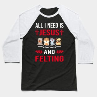 I Need Jesus And Felting Felt Felter Baseball T-Shirt